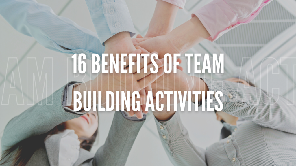 16 Benefits of Team Building Activities